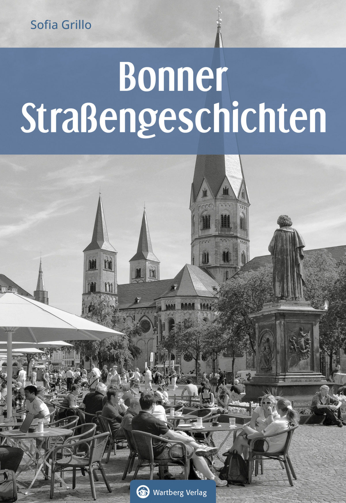 Cover des Buchs „Bonner Straßengeschichten“ mit einem Bild vom Münsterplatz, Menschen im Café om Vordergrund, mittig rechts die Beethoven-Statue von hinten, zentral das Münster.